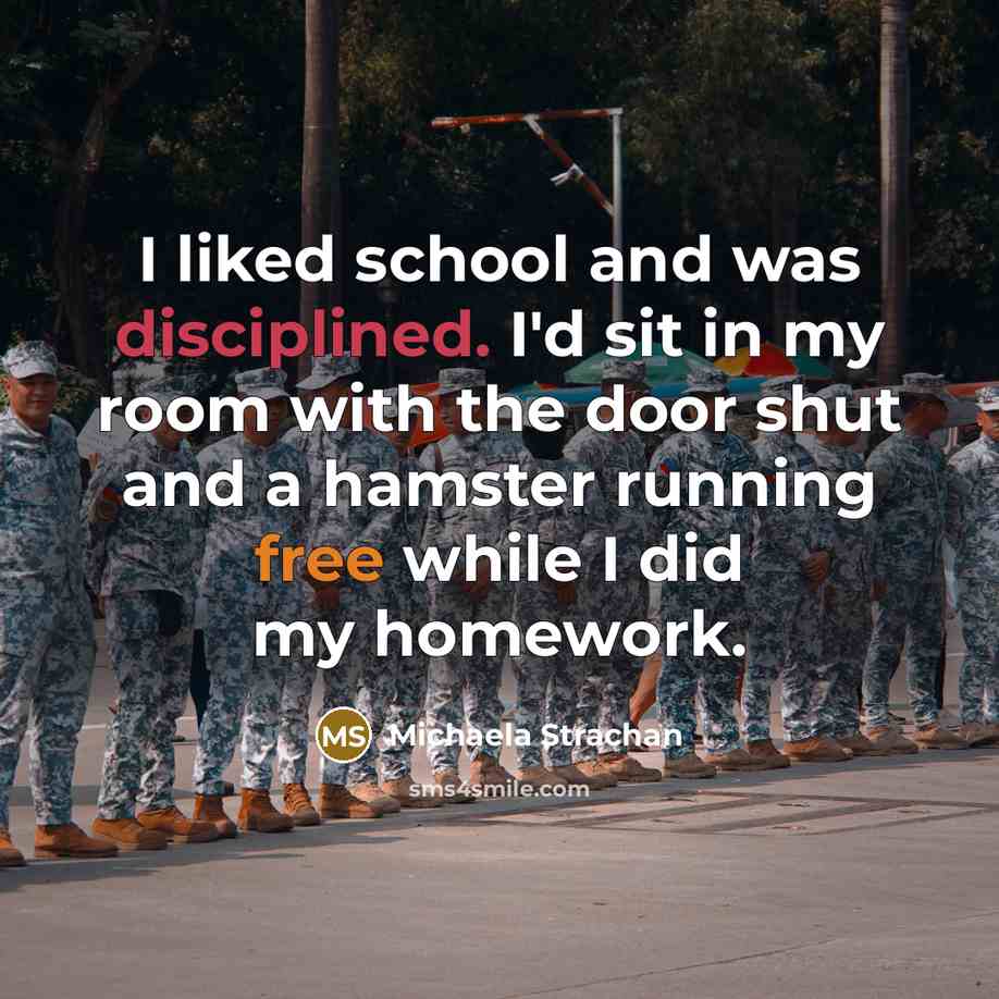 “I liked school and was disciplined. I'd sit in my…” quote by Michaela Strachan