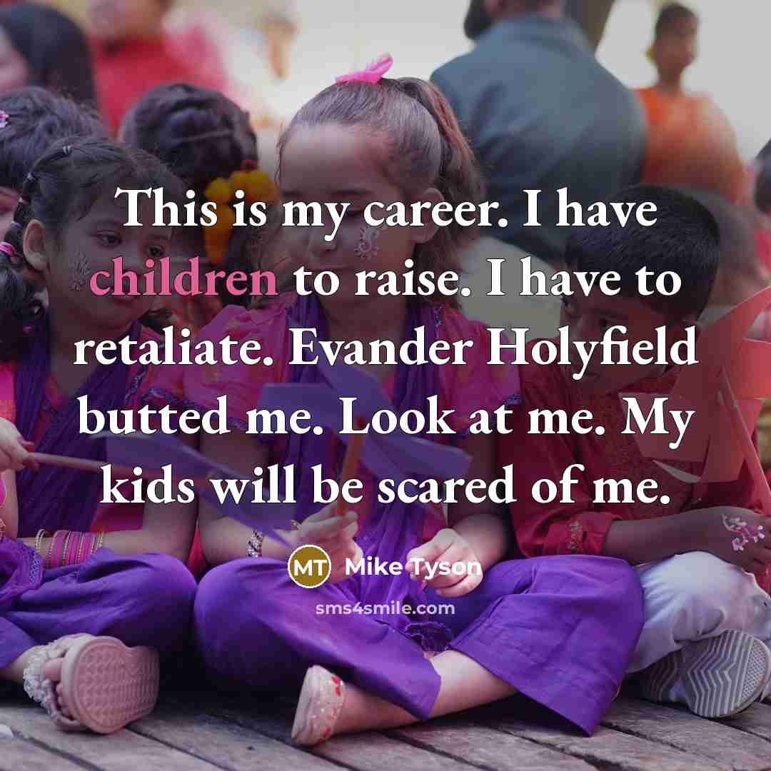 “This is my career. I have children to raise. I…” quote by Mike Tyson