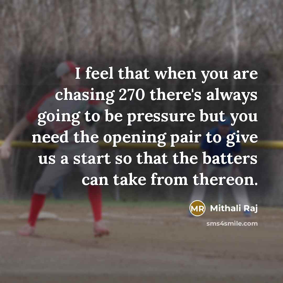 “I feel that when you are chasing 270 there's always…” quote by Mithali Raj