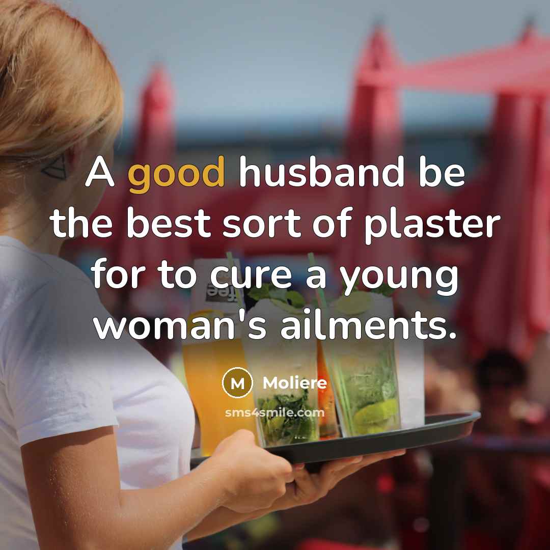 “A good husband be the best sort of plaster for…” quote by Moliere