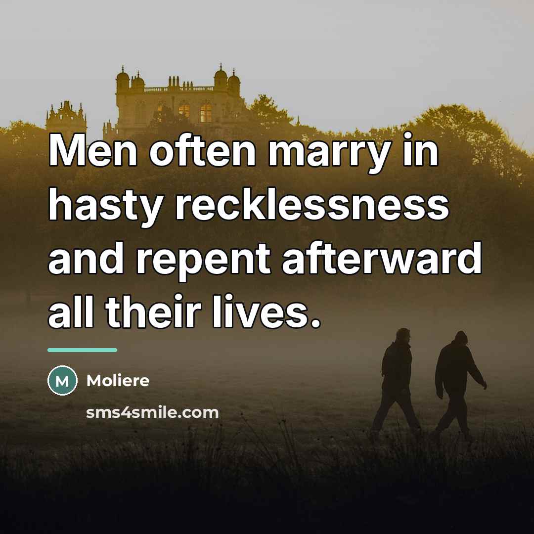 “Men often marry in hasty recklessness and repent afterward all…” quote by Moliere