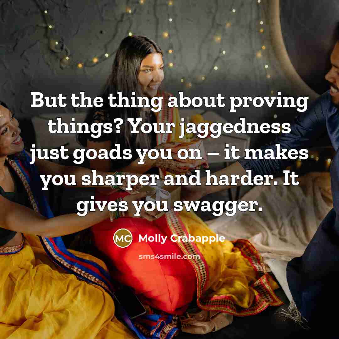 “But the thing about proving things? Your jaggedness just goads…” quote by Molly Crabapple