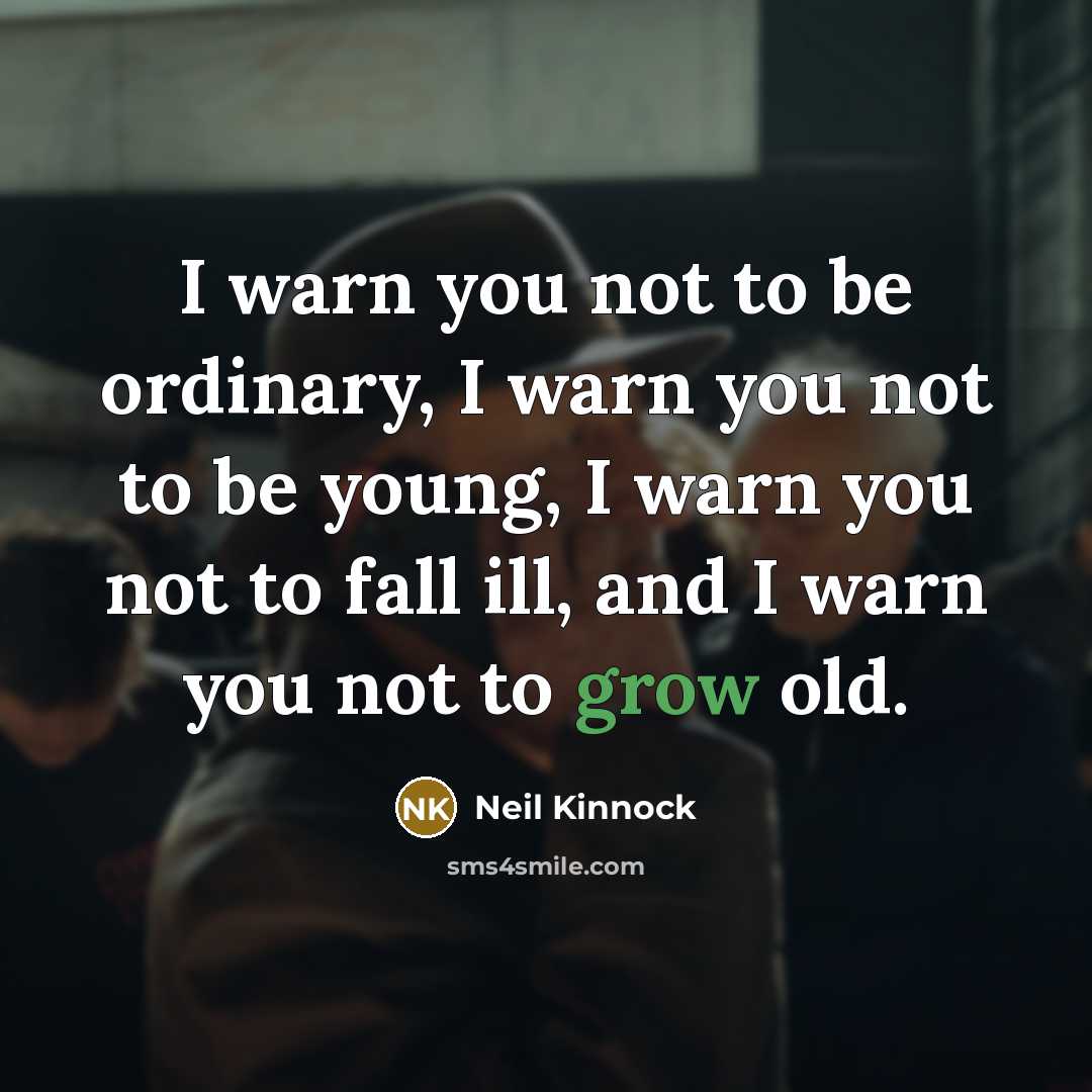 “I warn you not to be ordinary, I warn you…” quote by Neil Kinnock