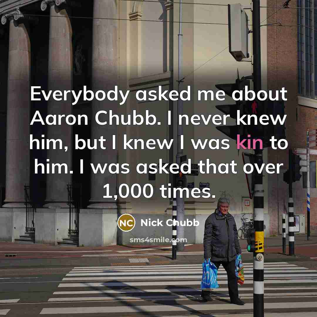 “Everybody asked me about Aaron Chubb. I never knew him,…” quote by Nick Chubb