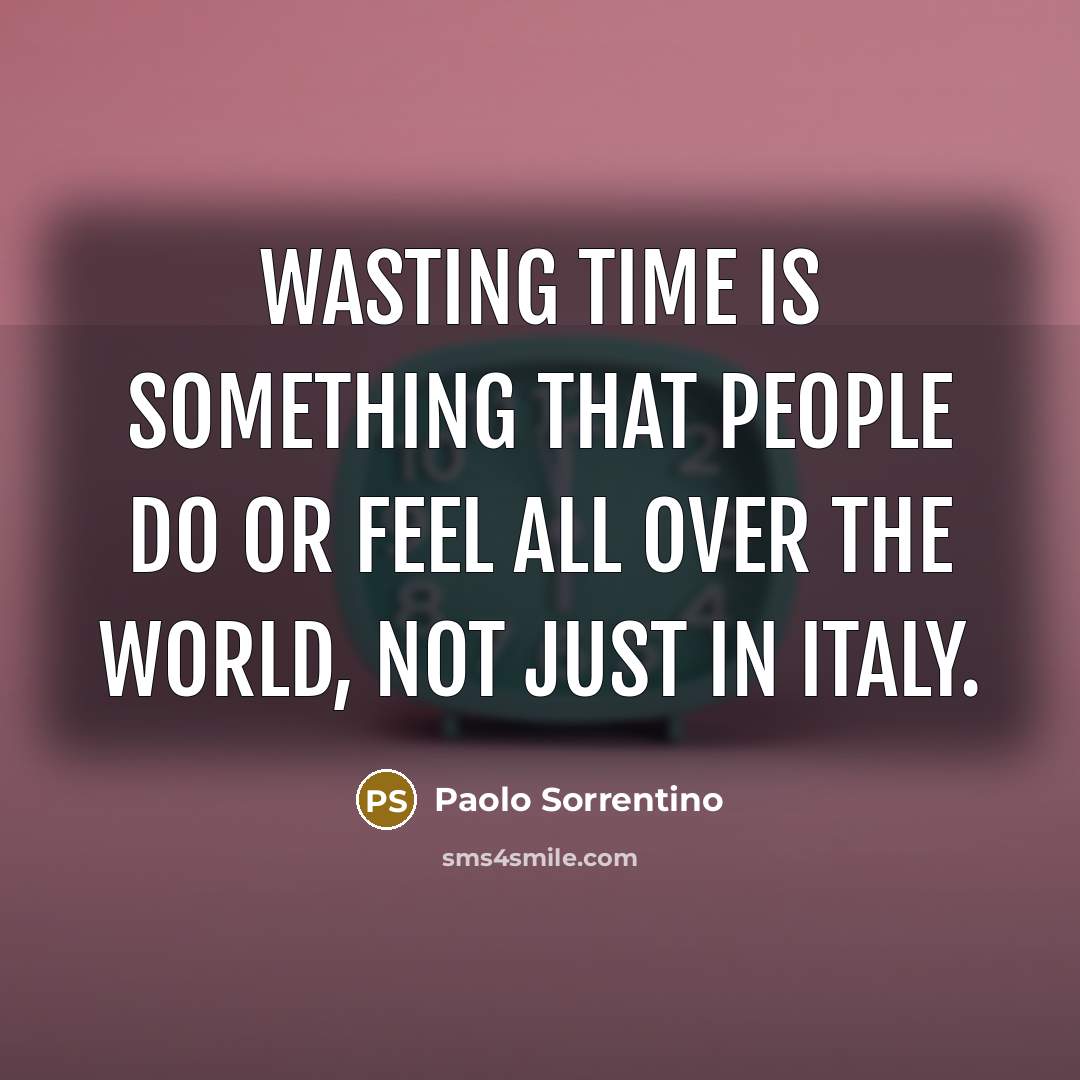 “Wasting time is something that people do or feel all…” quote by Paolo Sorrentino