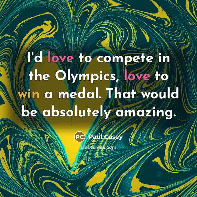 “I'd love to compete in the Olympics, love to win…” quote by Paul Casey