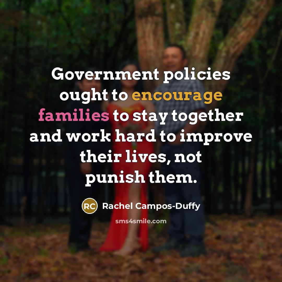 “Government policies ought to encourage families to stay together and…” quote by Rachel Campos-Duffy