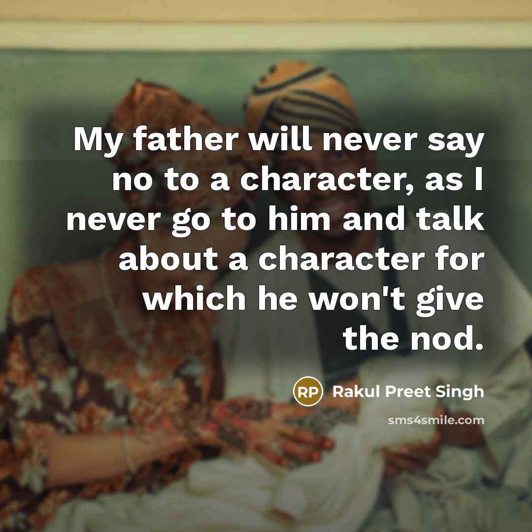 “My father will never say no to a character, as…” quote by Rakul Preet Singh