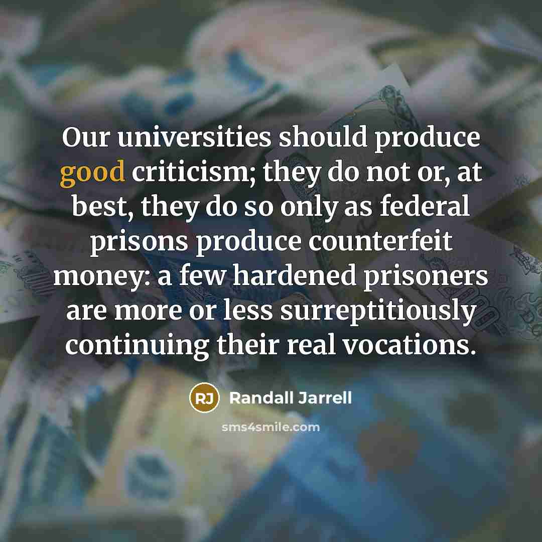 “Our universities should produce good criticism; they do not or,…” quote by Randall Jarrell