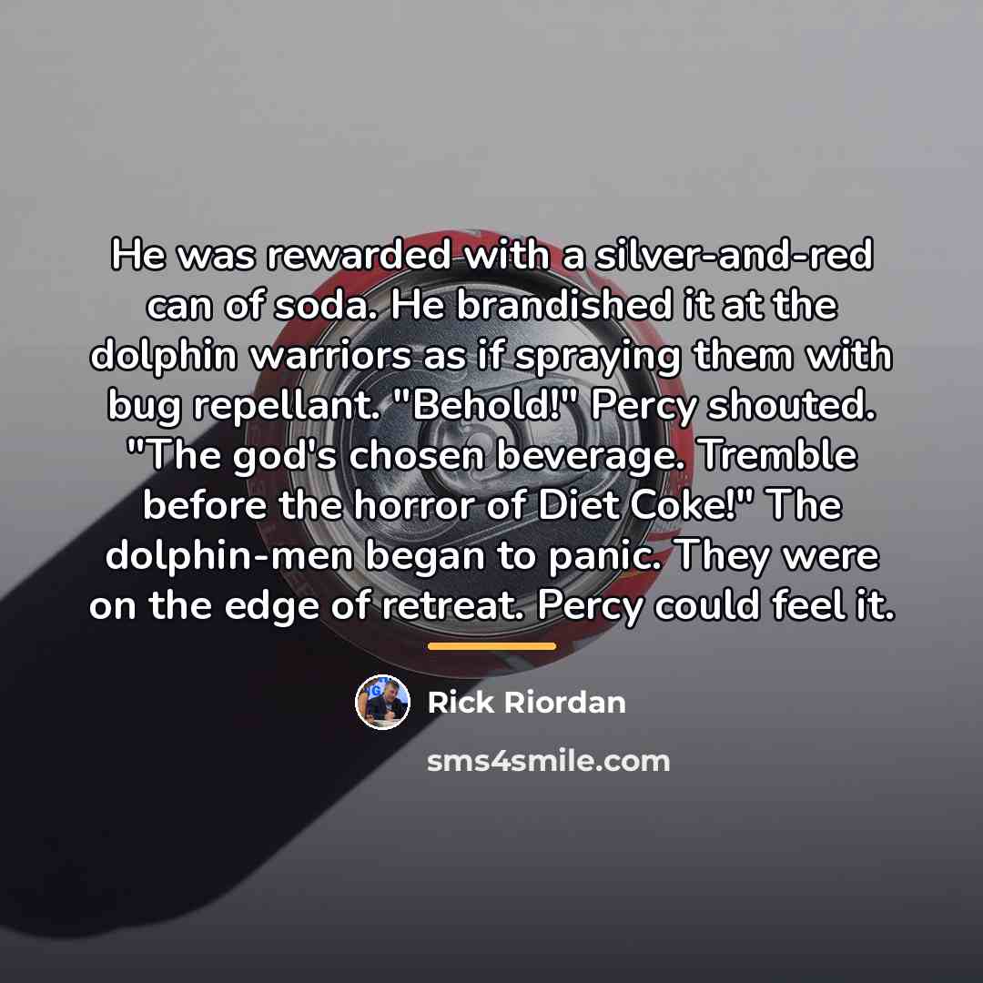 “He was rewarded with a silver-and-red can of soda. He…” quote by Rick Riordan