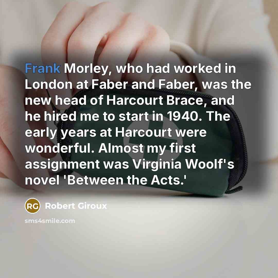 “Frank Morley, who had worked in London at Faber and…” quote by Robert Giroux