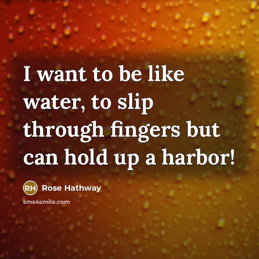 “I want to be like water, to slip through fingers…” quote by Rose Hathway
