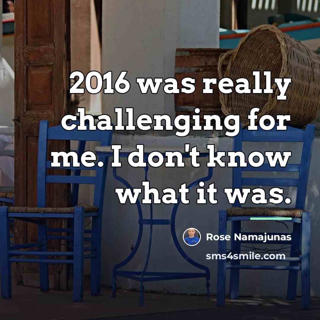 “2016 was really challenging for me. I don't know what…” quote by Rose Namajunas
