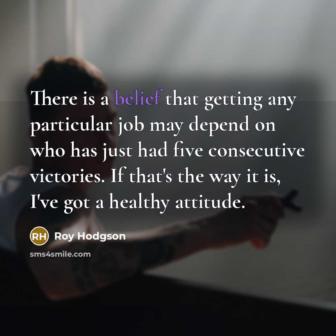“There is a belief that getting any particular job may…” quote by Roy Hodgson