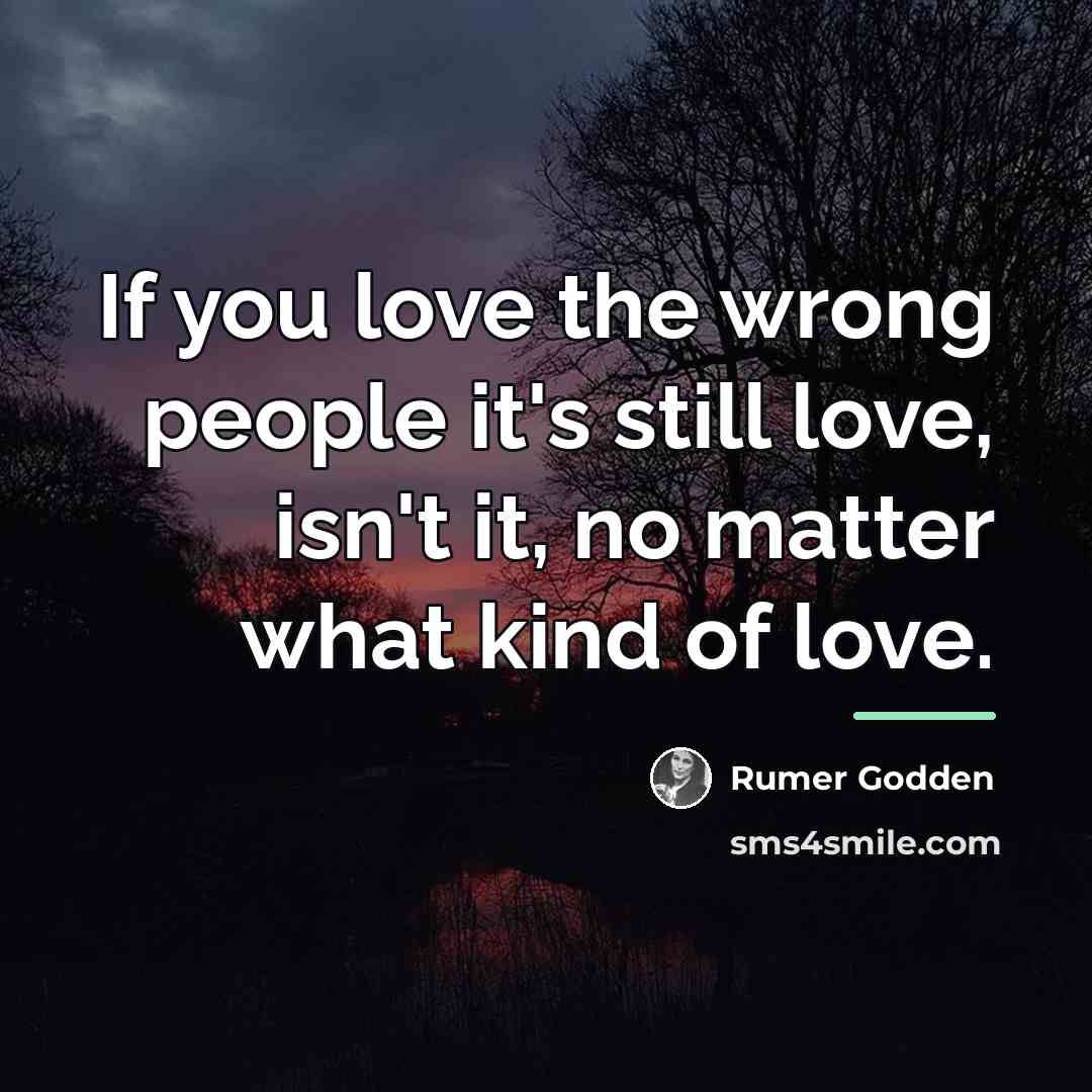 “If you love the wrong people it's still love, isn't…” quote by Rumer Godden