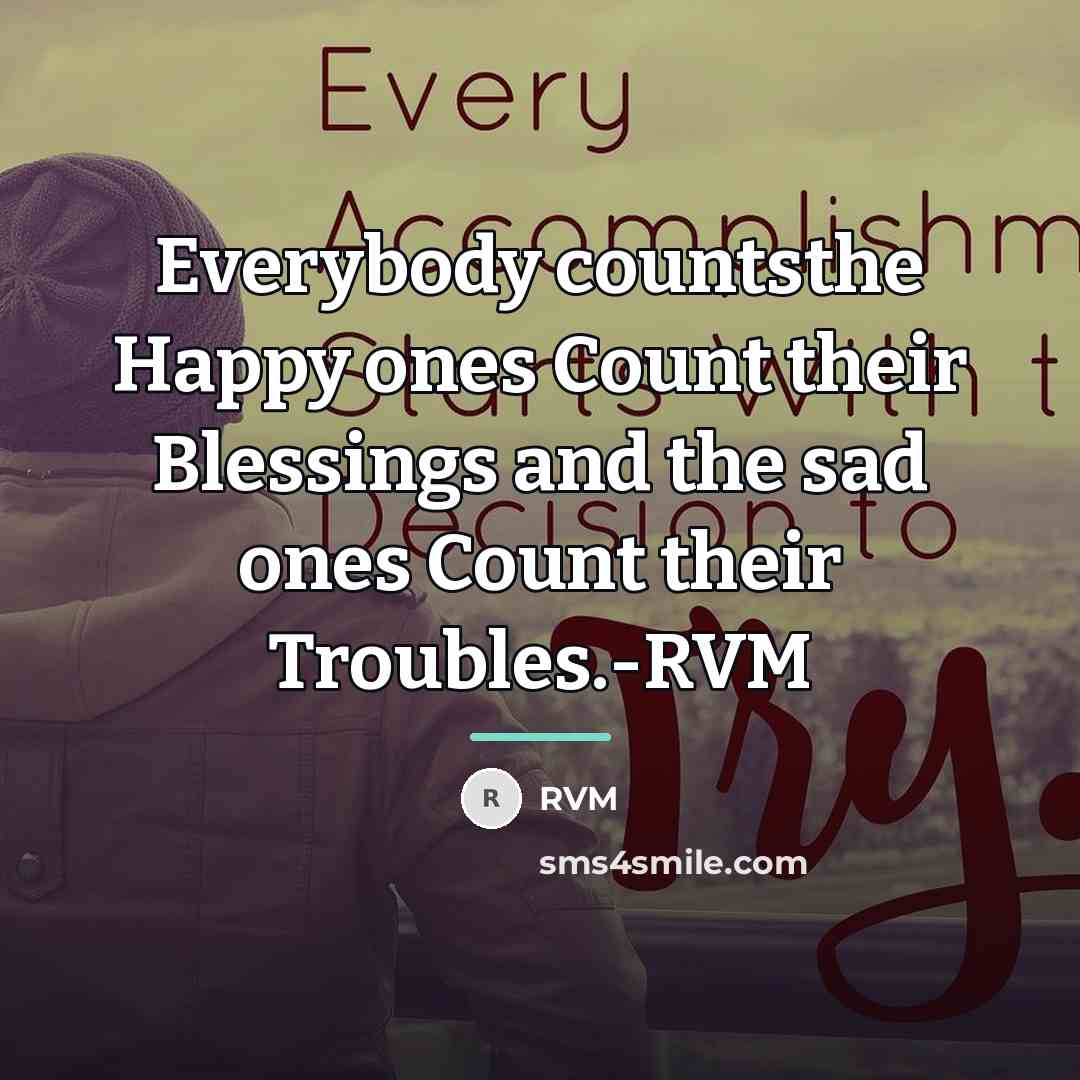 “Everybody countsthe Happy ones Count their Blessings and the sad…” quote by RVM