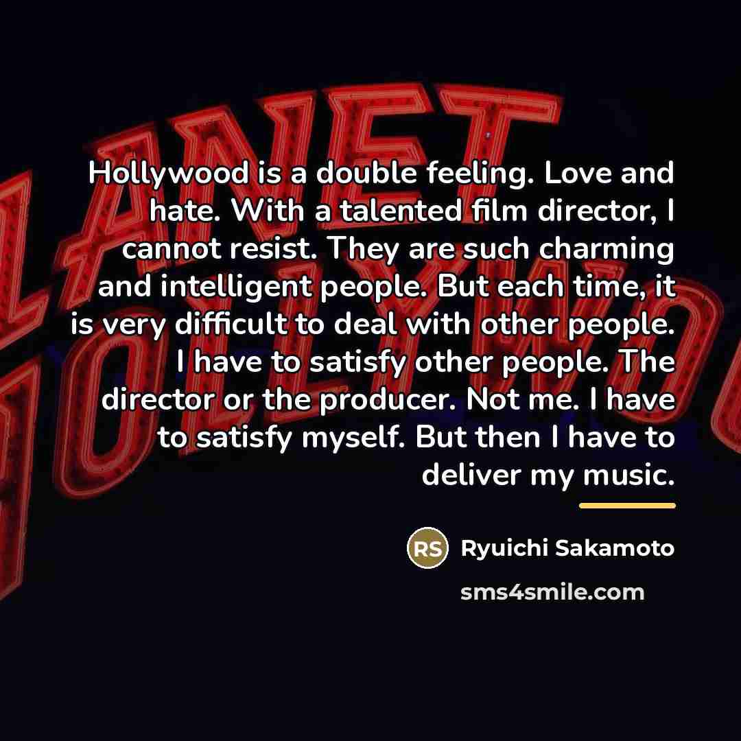 “Hollywood is a double feeling. Love and hate. With a…” quote by Ryuichi Sakamoto