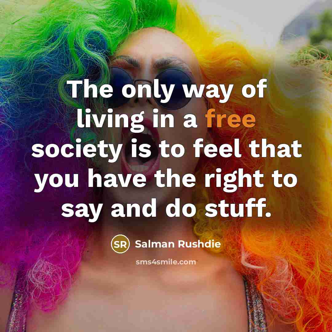 “The only way of living in a free society is…” quote by Salman Rushdie
