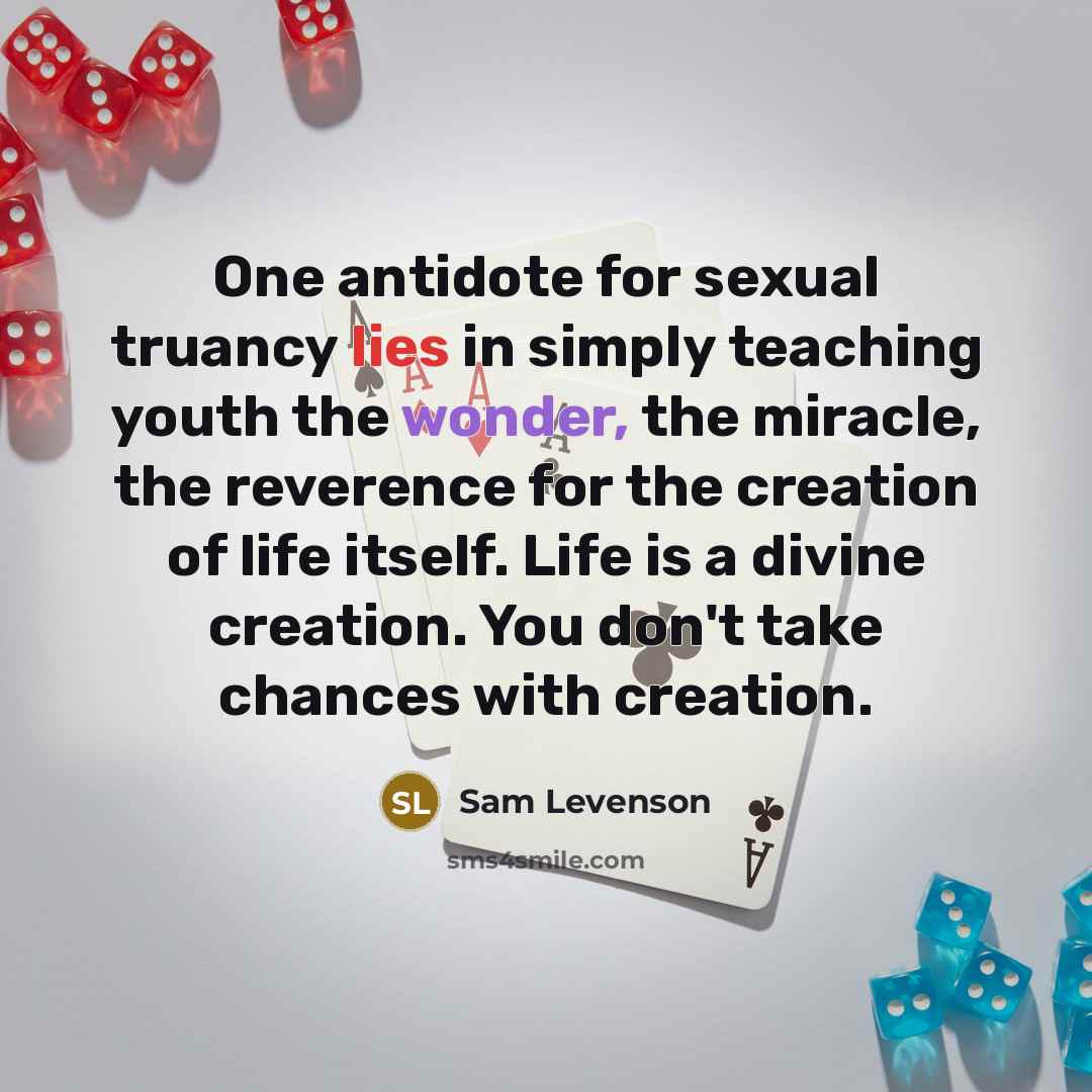 “One antidote for sexual truancy lies in simply teaching youth…” quote by Sam Levenson