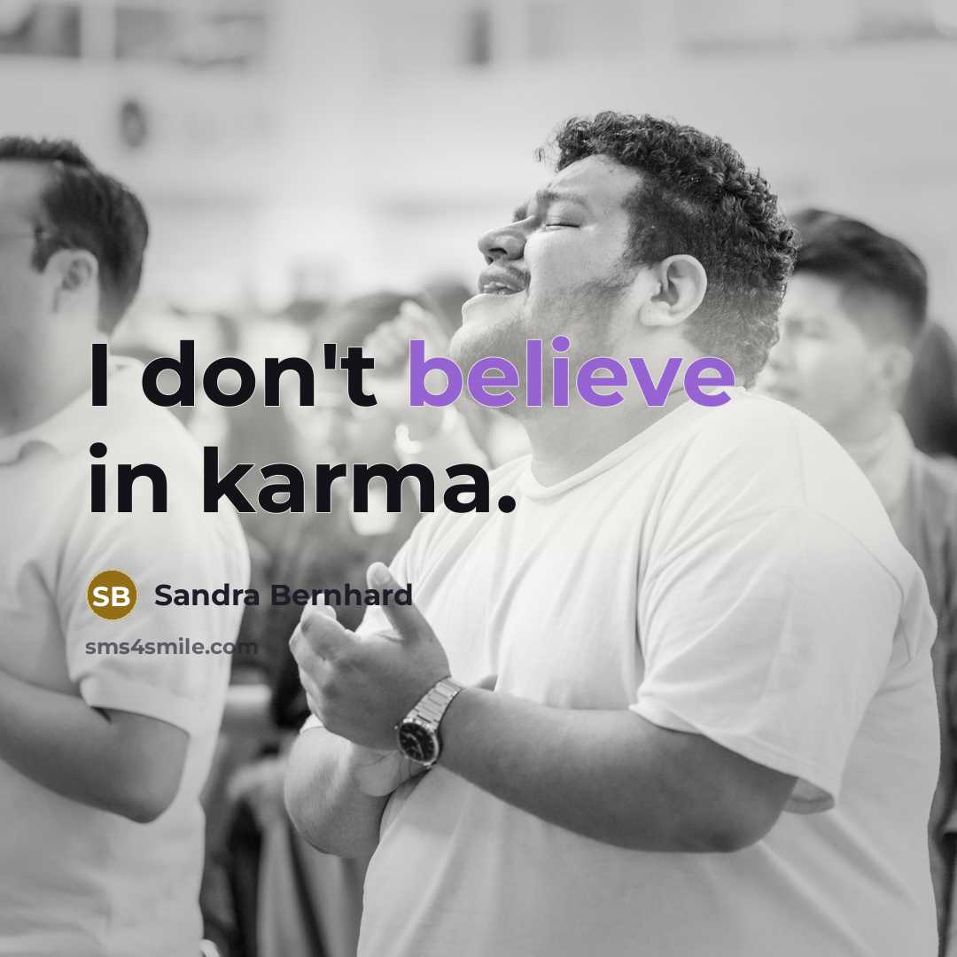 “I don't believe in karma.…” quote by Sandra Bernhard