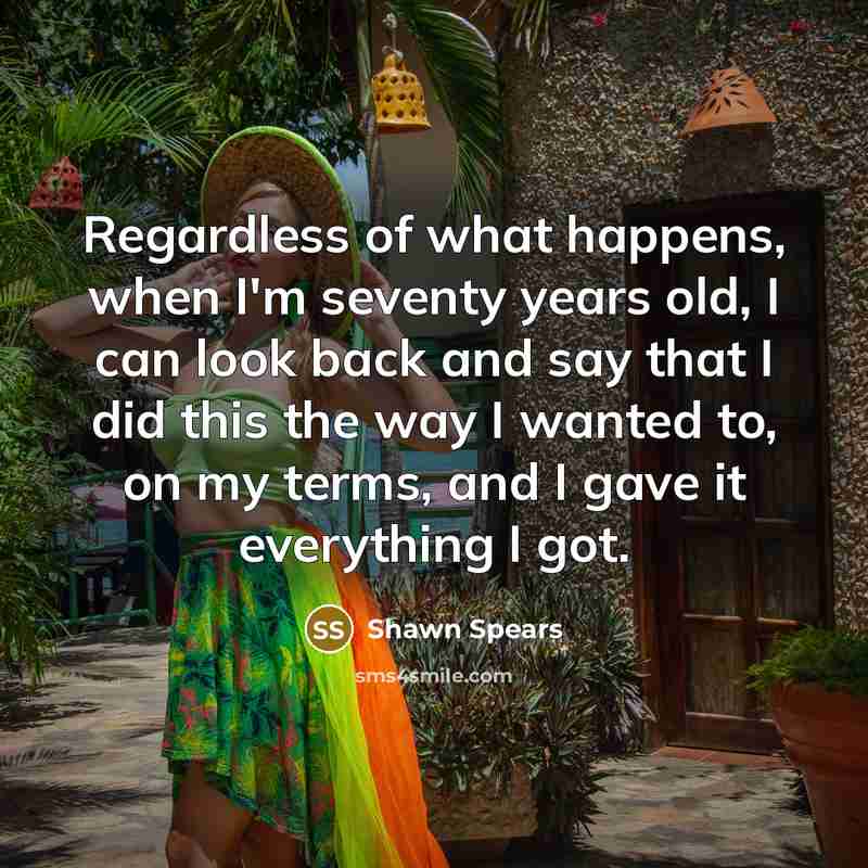 “Regardless of what happens, when I'm seventy years old, I…” quote by Shawn Spears