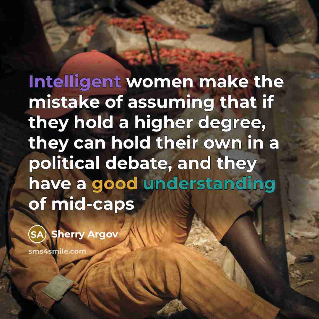“Intelligent women make the mistake of assuming that if they…” quote by Sherry Argov