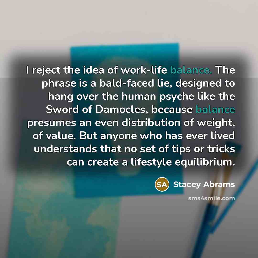 “I reject the idea of work-life balance. The phrase is…” quote by Stacey Abrams