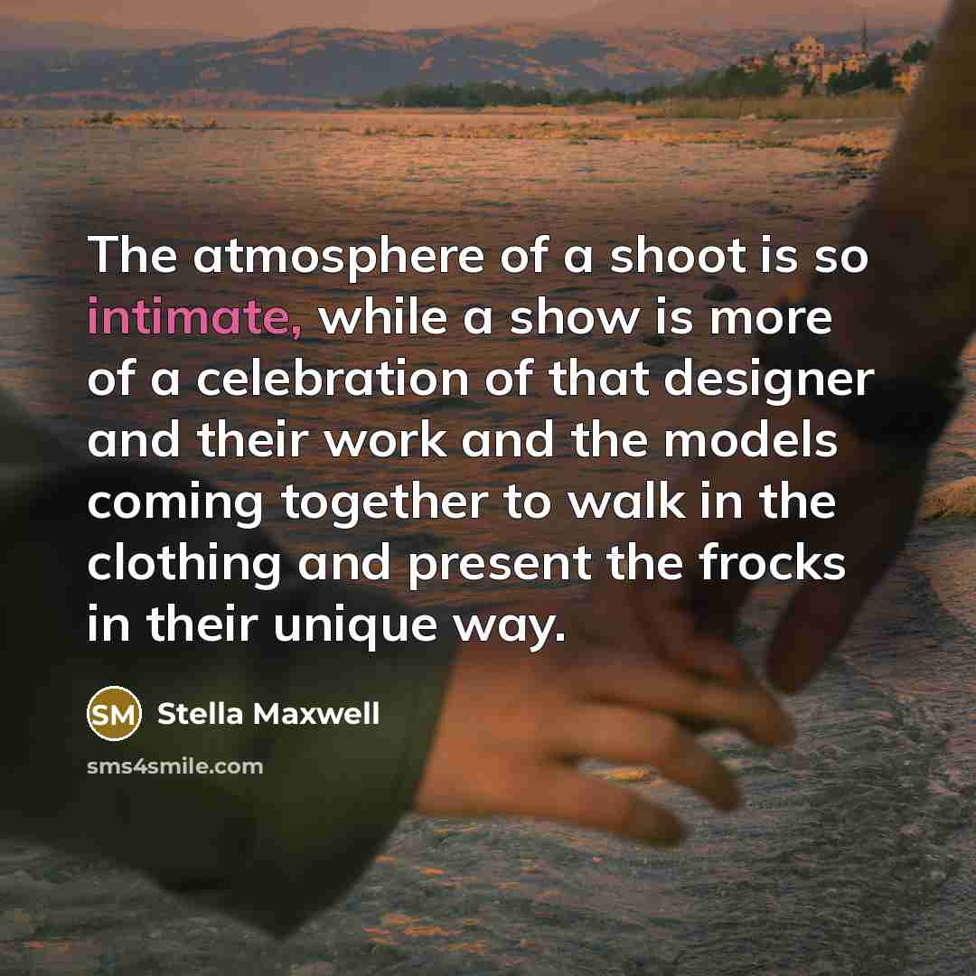 “The atmosphere of a shoot is so intimate, while a…” quote by Stella Maxwell