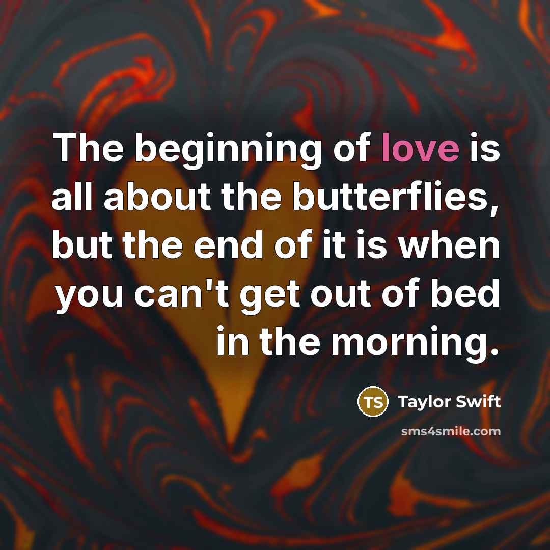 “The beginning of love is all about the butterflies, but…” quote by Taylor Swift