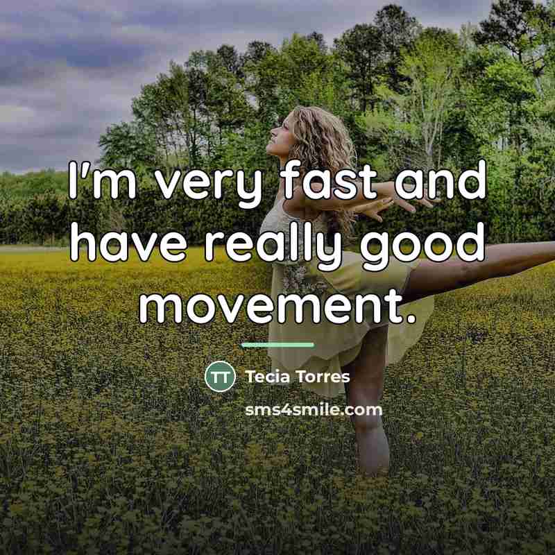“I'm very fast and have really good movement.…” quote by Tecia Torres
