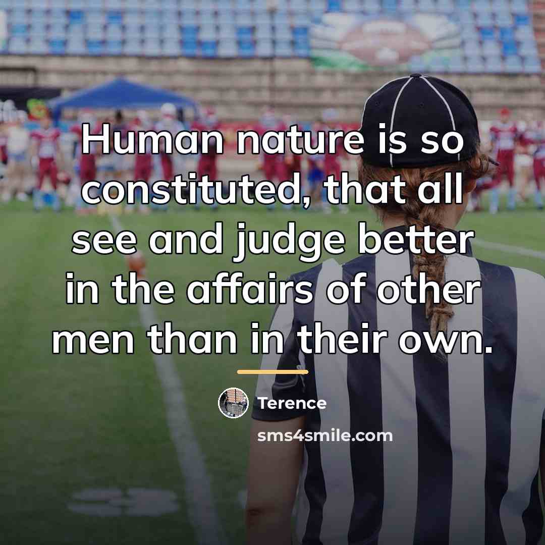 “Human nature is so constituted, that all see and judge…” quote by Terence