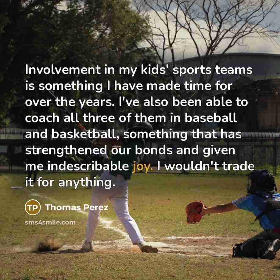 “Involvement in my kids' sports teams is something I have…” quote by Thomas Perez