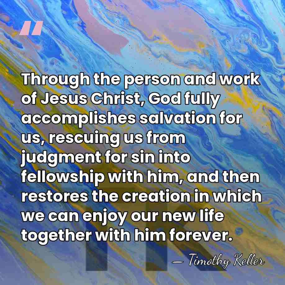 Through the person and work of Jesus Christ, God fully accomplishes salvation&hellip; - Timothy Keller