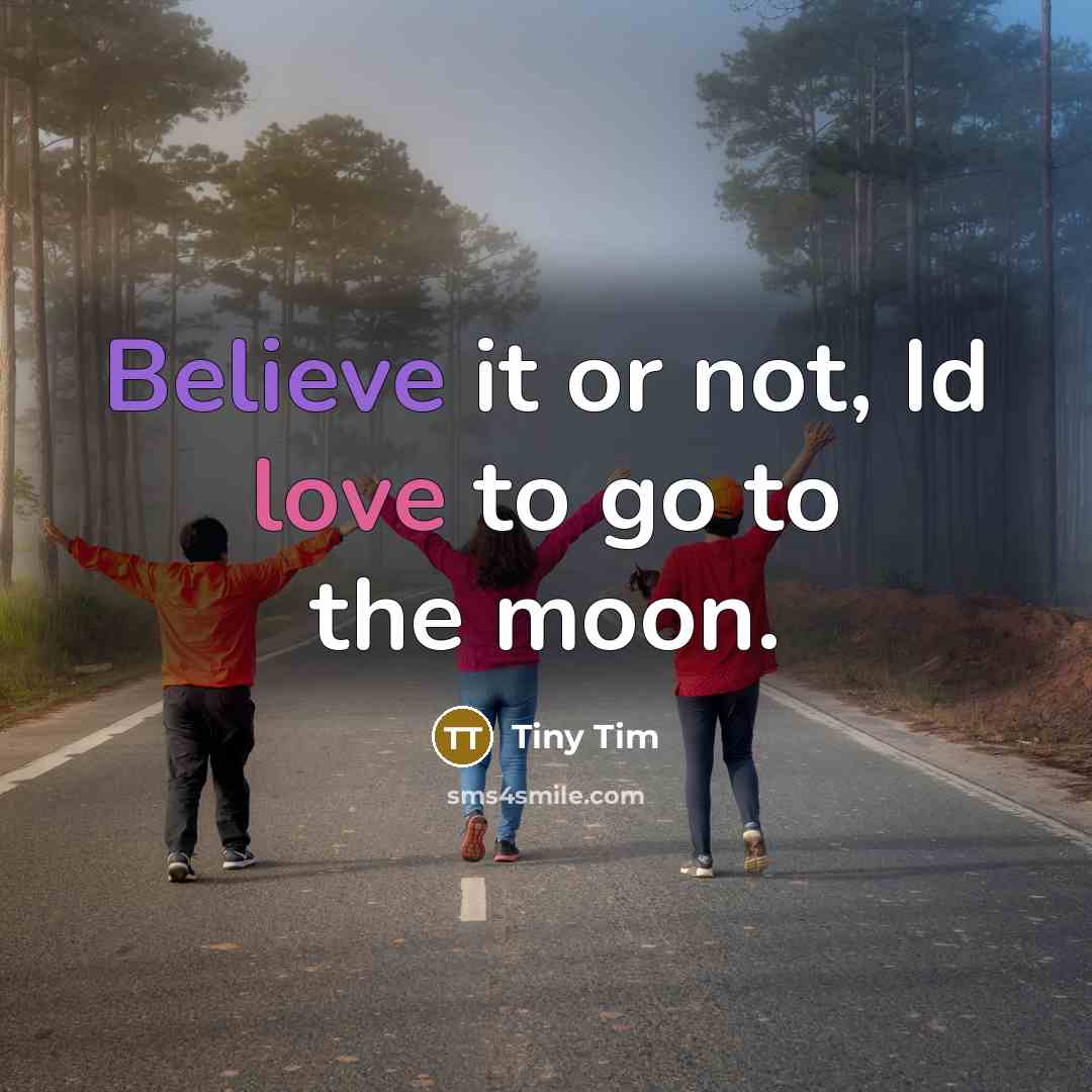 “Believe it or not, Id love to go to the…” quote by Tiny Tim