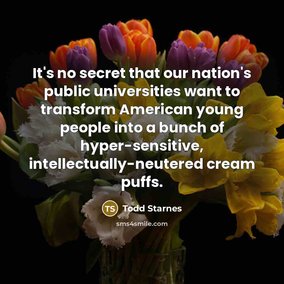 “It's no secret that our nation's public universities want to…” quote by Todd Starnes