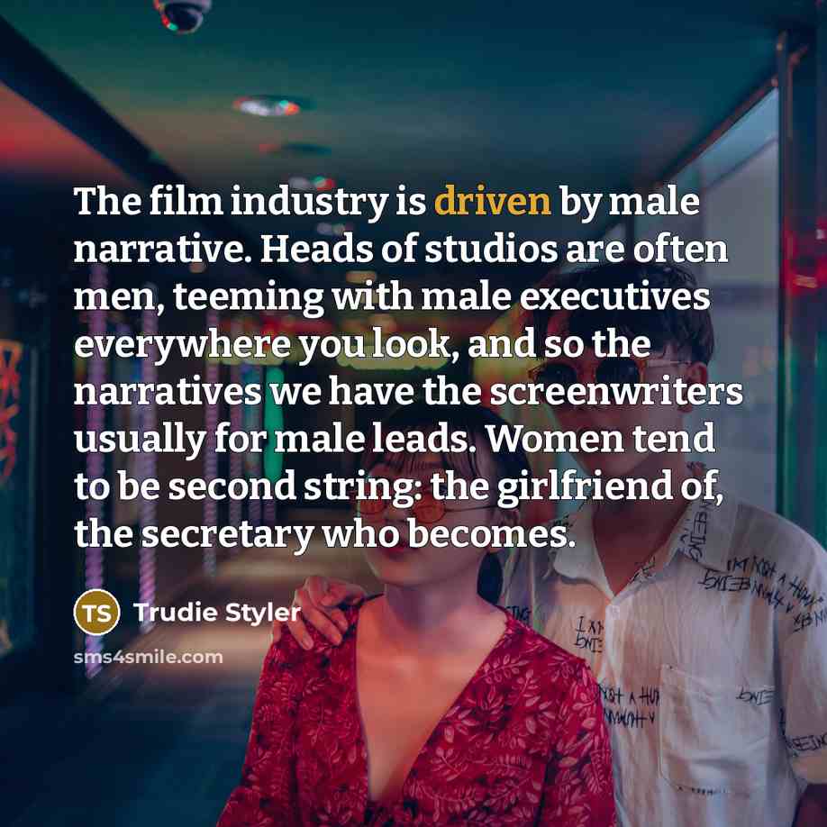 “The film industry is driven by male narrative. Heads of…” quote by Trudie Styler