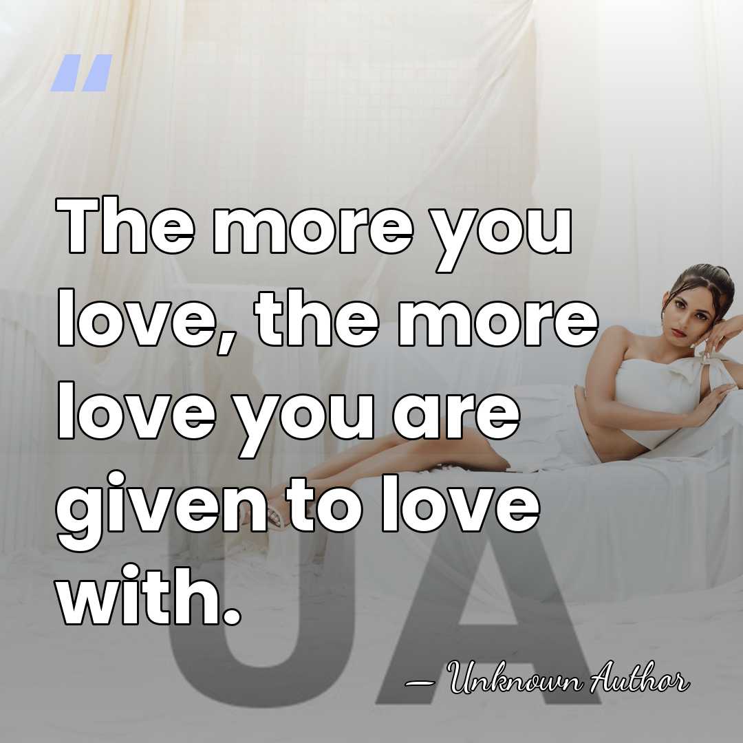 The more you love, the more love you are given to love&hellip; - Lucien Price
