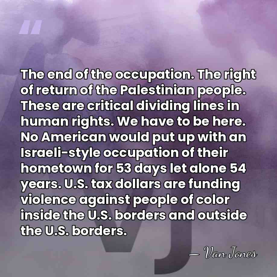 The end of the occupation. The right of return of the Palestinian&hellip; - Van Jones