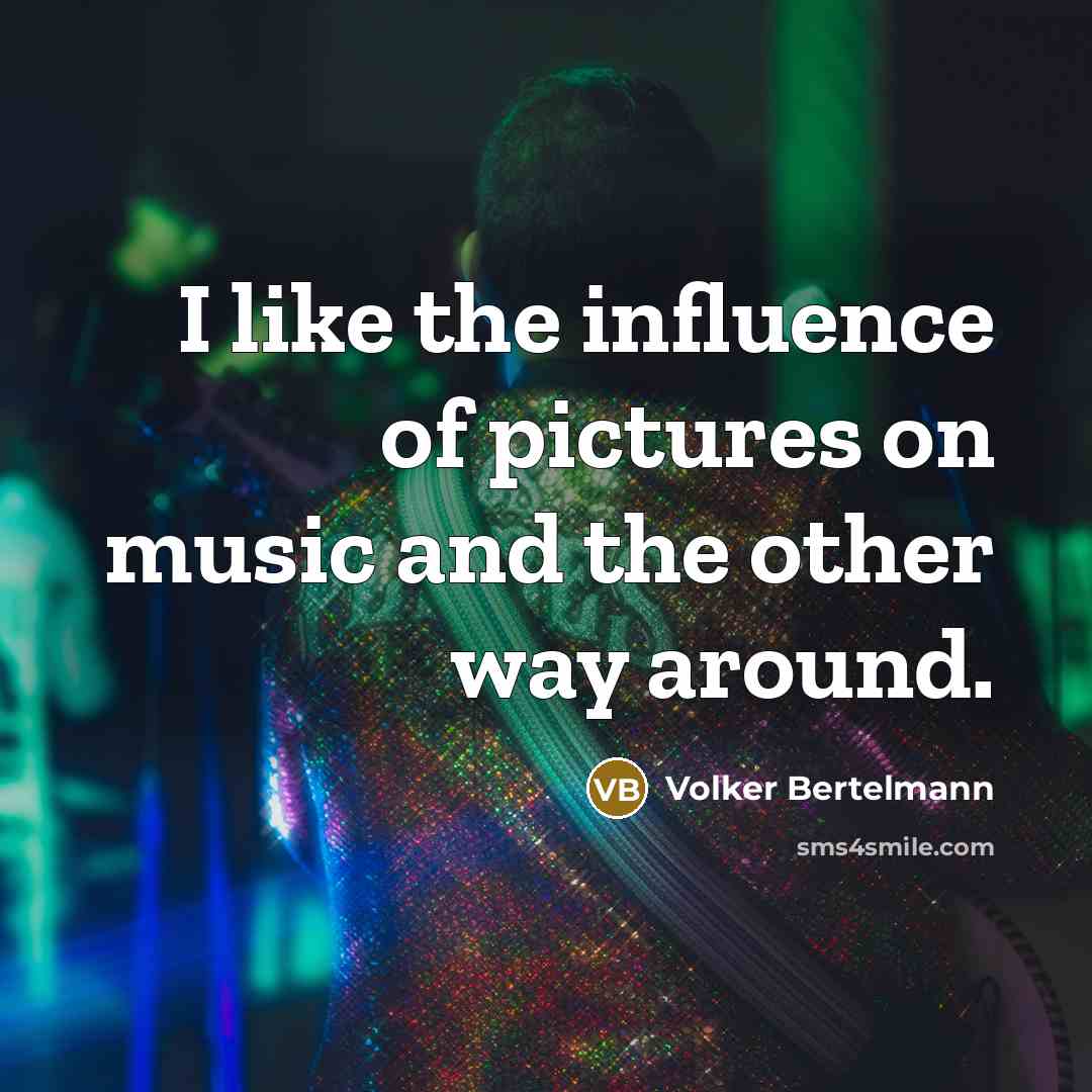 “I like the influence of pictures on music and the…” quote by Volker Bertelmann
