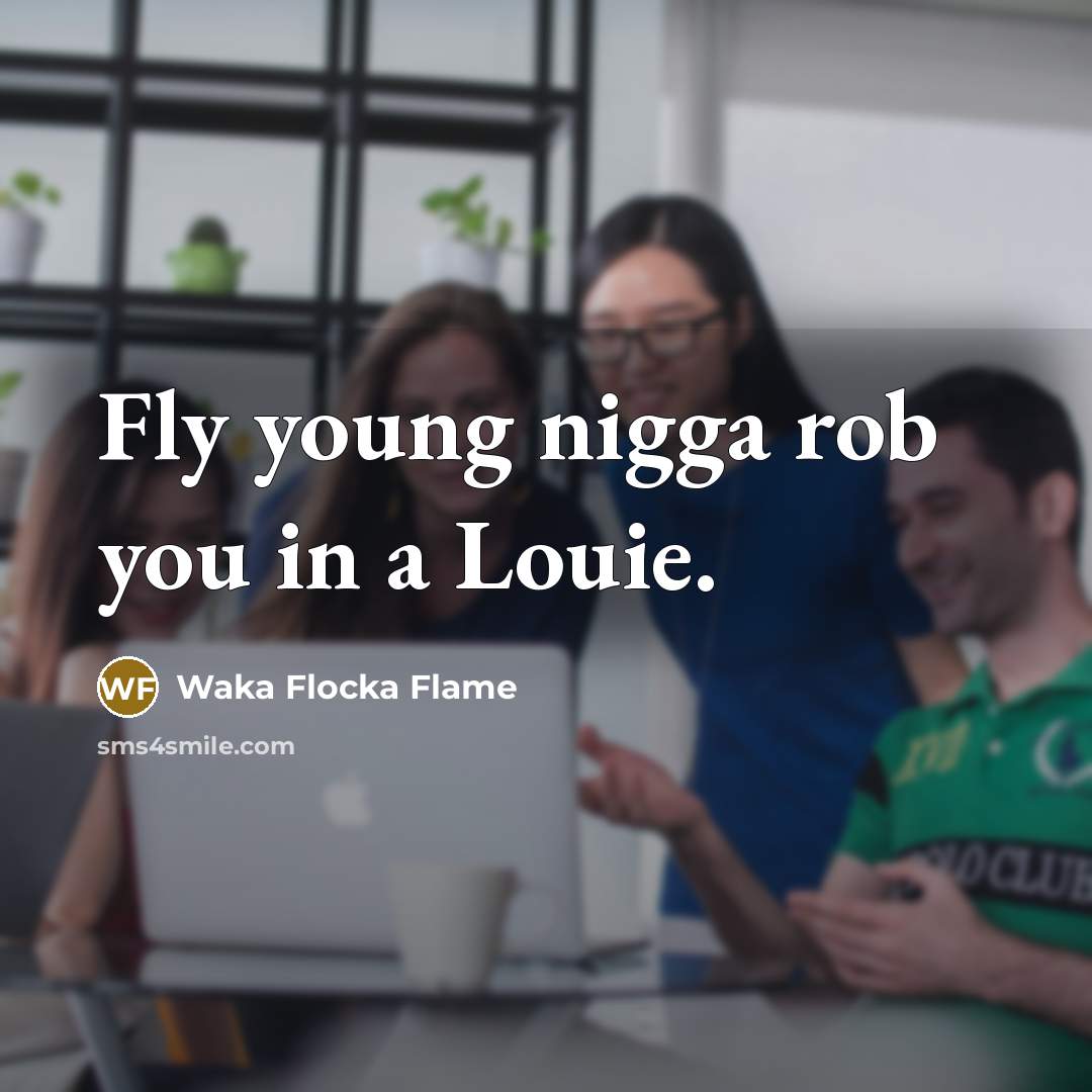 “Fly young nigga rob you in a Louie.…” quote by Waka Flocka Flame