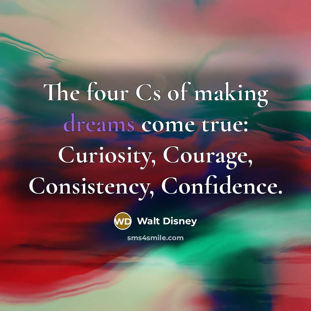 “The four Cs of making dreams come true: Curiosity, Courage,…” quote by Walt Disney