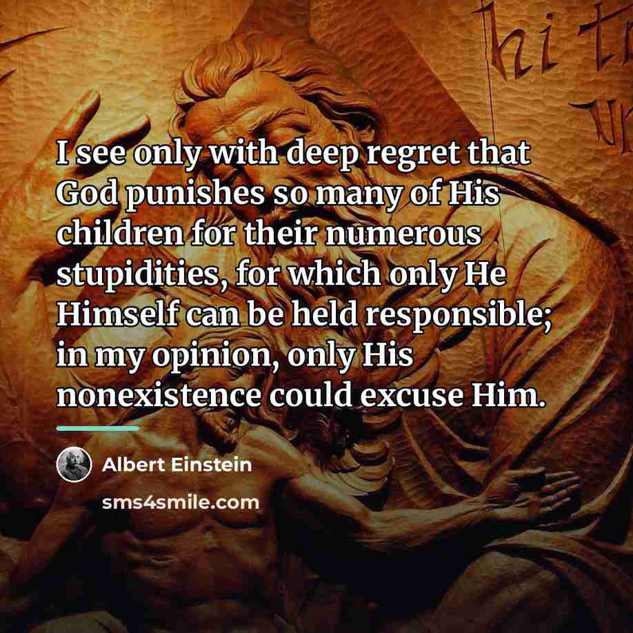 “I see only with deep regret that God punishes so…” quote by Albert Einstein