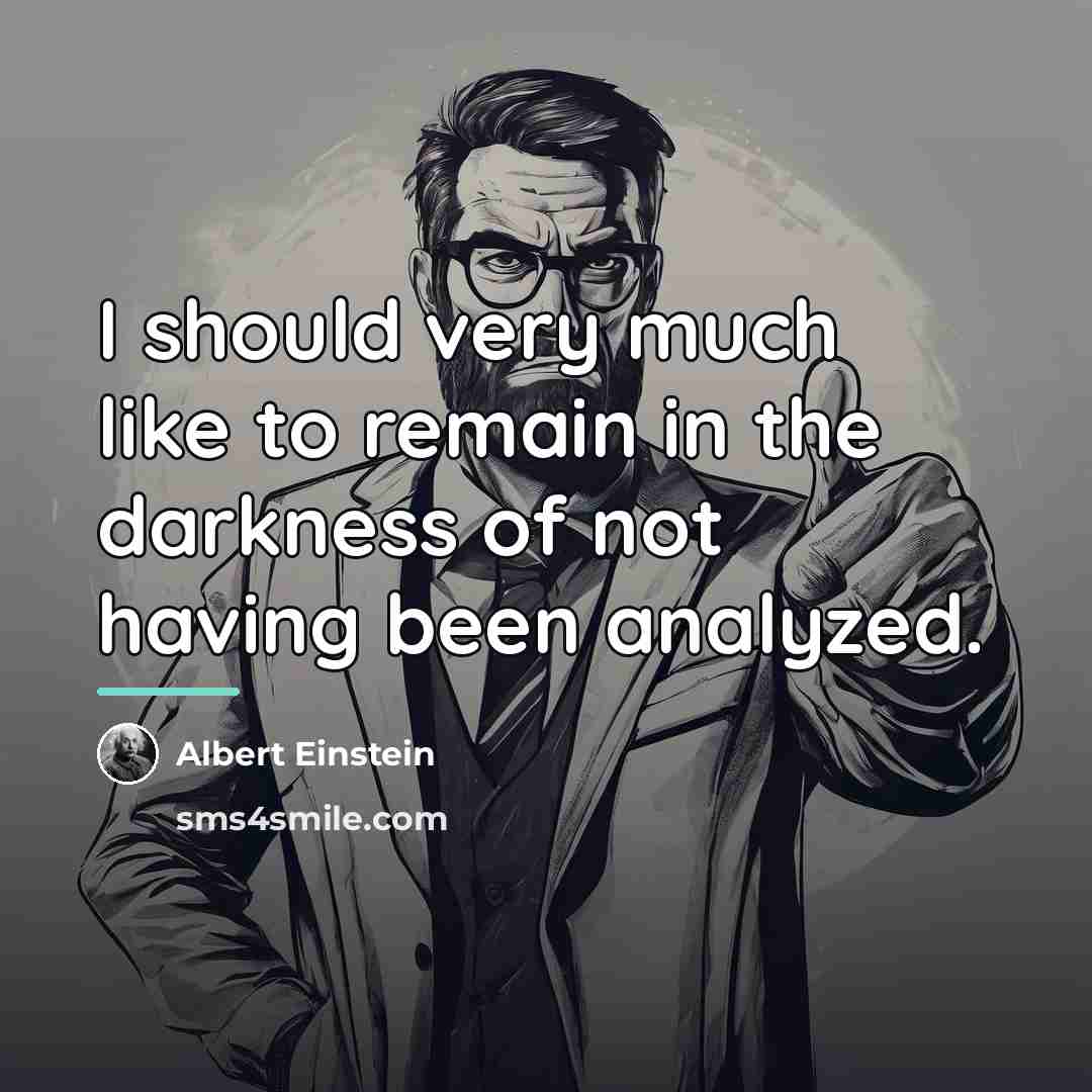 “I should very much like to remain in the darkness…” quote by Albert Einstein