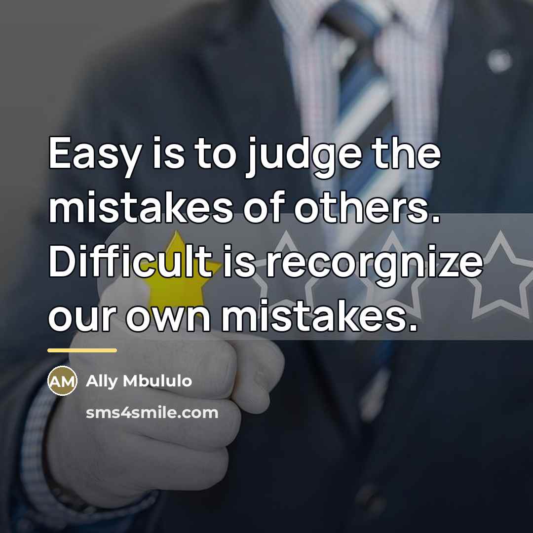 “Easy is to judge the mistakes of others. Difficult is…” quote by Ally Mbululo