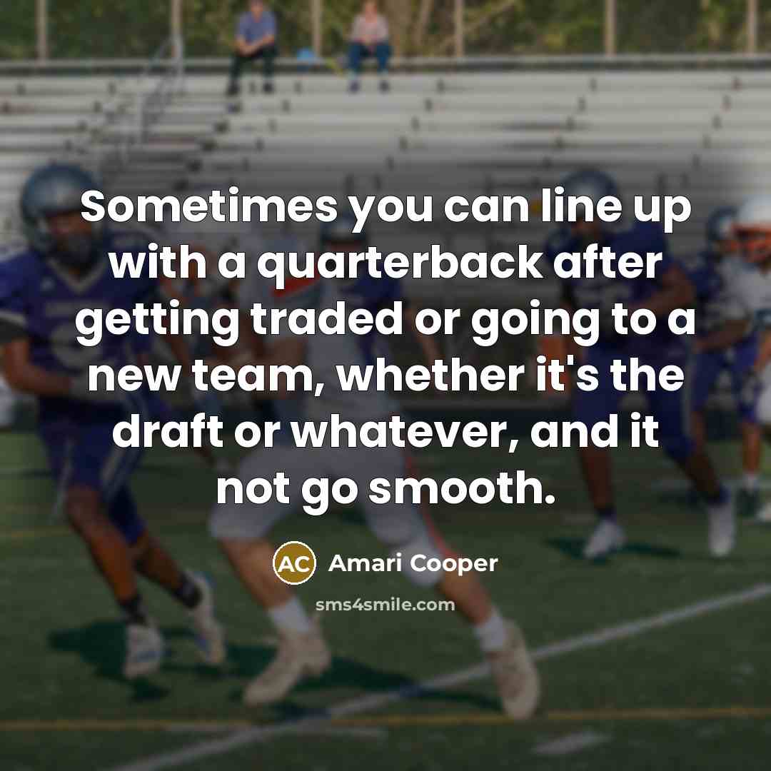 “Sometimes you can line up with a quarterback after getting…” quote by Amari Cooper
