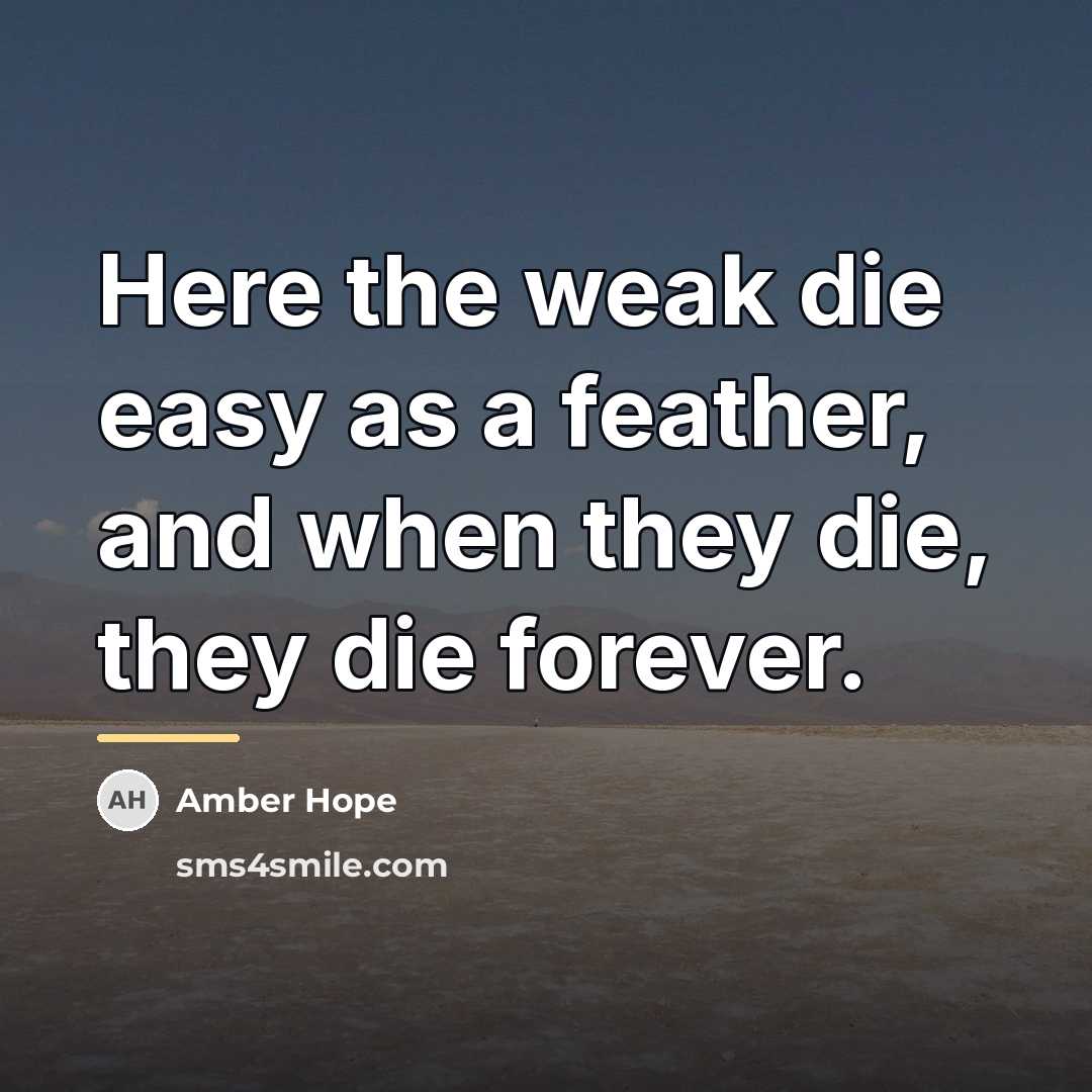 “Here the weak die easy as a feather, and when…” quote by Amber Hope