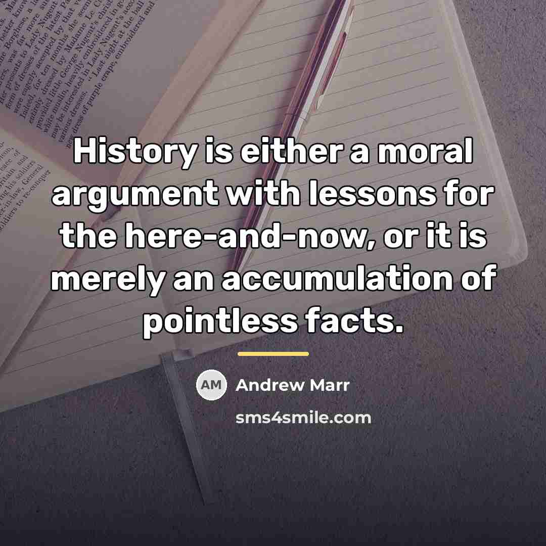 “History is either a moral argument with lessons for the…” quote by Andrew Marr