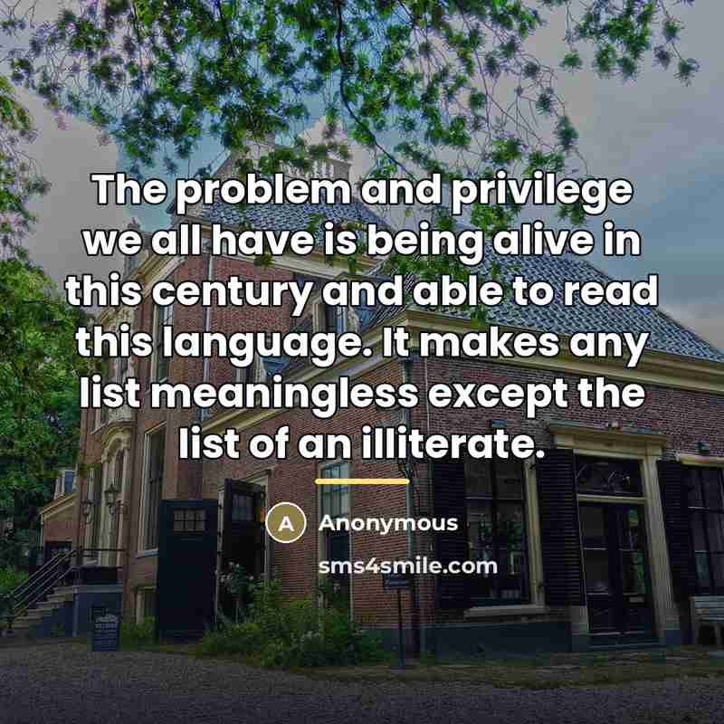 “The problem and privilege we all have is being alive…” quote by Anonymous