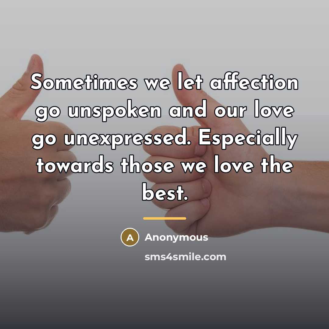 “Sometimes we let affection go unspoken and our love go…” quote by Anonymous