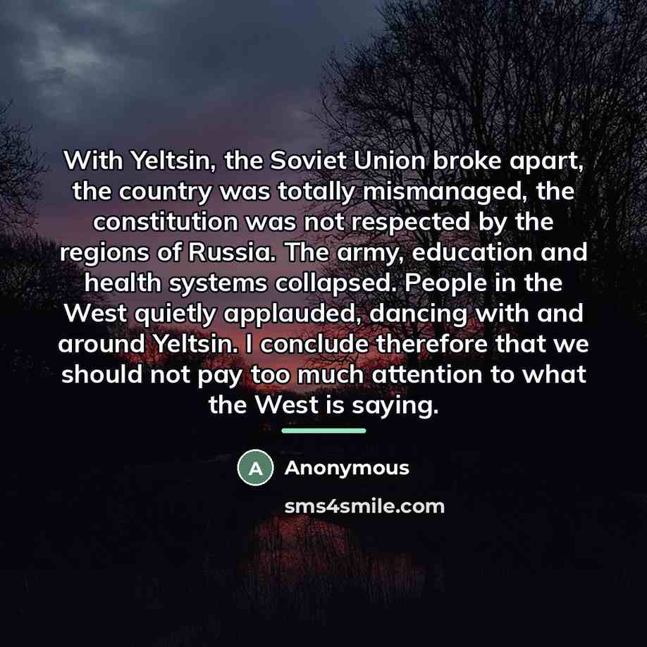 “With Yeltsin, the Soviet Union broke apart, the country was…” quote by Anonymous